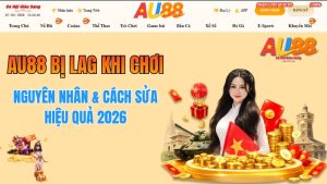 AU88 Bị Lag Khi Chơi – Nguyên Nhân & Cách Sửa Hiệu Quả 2026