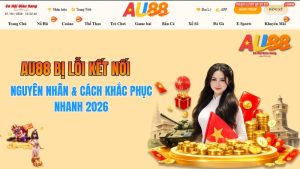 AU88 Bị Lỗi Kết Nối – Nguyên Nhân & Cách Khắc Phục Nhanh 2026