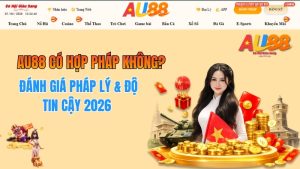 AU88 Có Hợp Pháp Không? Đánh Giá Pháp Lý & Độ Tin Cậy 2026