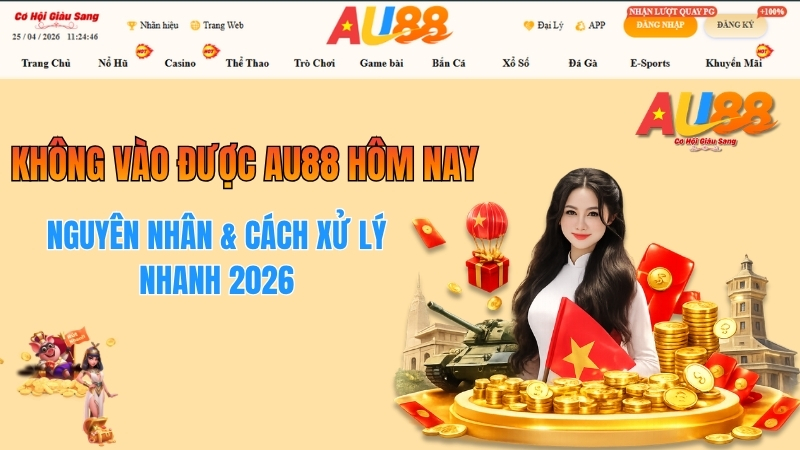 Không Vào Được AU88 Hôm Nay – Cách Xử Lý Nhanh 2026