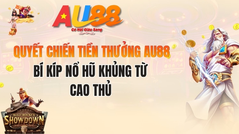 Quyết Chiến Tiền Thưởng AU88: Bí Kíp Nổ Hũ Khủng Từ Cao Thủ