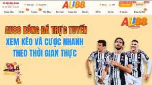 AU88 Bóng Đá Trực Tuyến – Xem Kèo Và Cược Nhanh