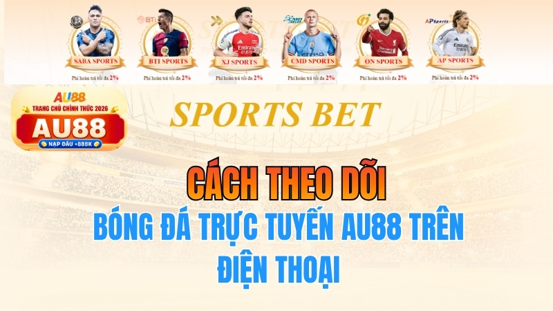 Cách Theo Dõi Bóng Đá Trực Tuyến AU88 Trên Điện Thoại