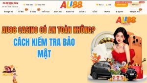 AU88 Casino Có An Toàn Không? Cách Kiểm Tra Bảo Mật
