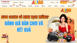 AU88 Casino Có Minh Bạch Không? Đánh Giá Bàn Chơi Và Kết Quả