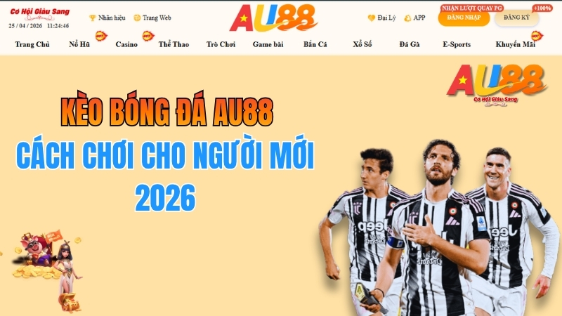 Cách Chơi Kèo Bóng Đá AU88 Cho Người Mới 2026
