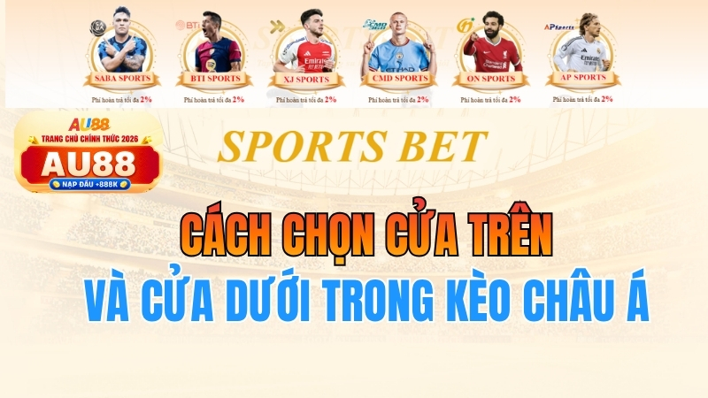 Cách Chọn Cửa Trên Và Cửa Dưới Trong Kèo Châu Á