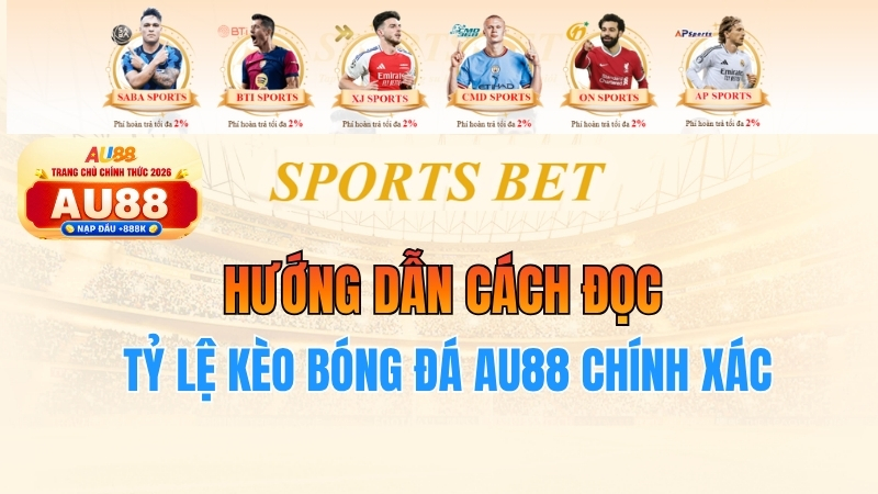 Hướng dẫn cách đọc tỷ lệ kèo bóng đá AU88 chính xác