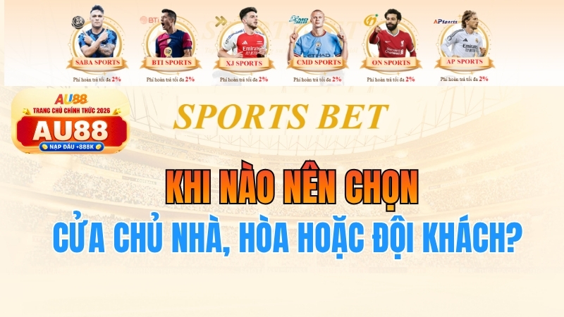 Khi Nào Nên Chọn Cửa Chủ Nhà, Hòa Hoặc Đội Khách?