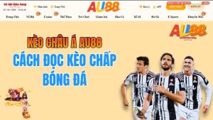Kèo Châu Á AU88 – Cách Đọc Kèo Chấp Bóng Đá