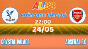 Nhận định Crystal Palace vs Arsenal: Chốt kèo vòng cuối tại AU88