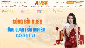 Sòng Bài AU88 – Tổng Quan Trải Nghiệm Casino Live