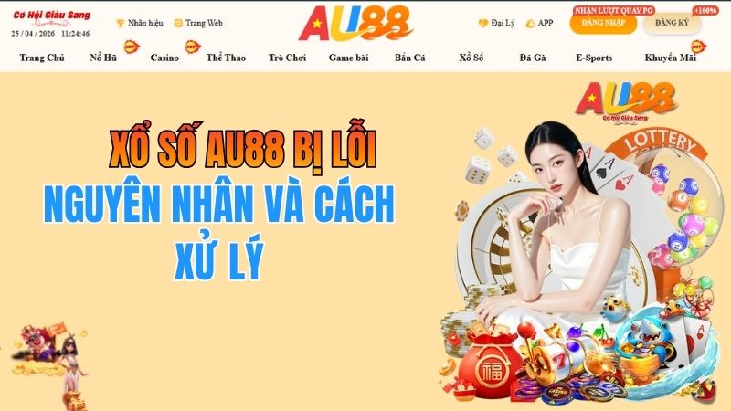 Xổ Số AU88 Bị Lỗi – Nguyên Nhân Và Cách Xử Lý