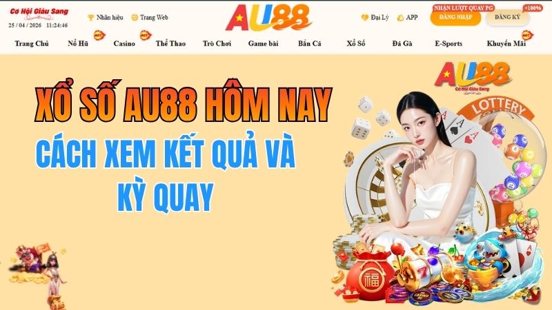 Xổ Số AU88 Hôm Nay – Cách Xem Kết Quả Và Kỳ Quay