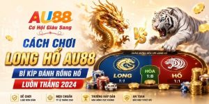 Cách Chơi Long Hổ AU88 - Bí Kíp Đánh Rồng Hổ Luôn Thắng