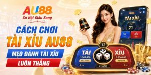 Cách Chơi Tài Xỉu AU88 - Mẹo Đánh Tài Xỉu Luôn Thắng