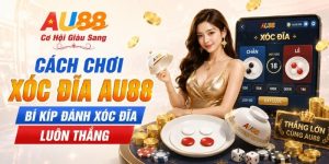 Cách Chơi Xóc Đĩa AU88 - Bí Kíp Đánh Xóc Đĩa Luôn Thắng