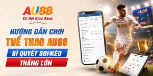 Hướng Dẫn Chơi Thể Thao AU88 - Bí Quyết Soi Kèo Thắng Lớn