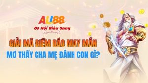 Mơ Thấy Cha Mẹ Đánh Con Gì? Giải Mã Điềm Báo May Mắn Tại AU88