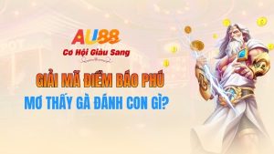 Mơ Thấy Gà Đánh Con Gì? Giải Mã Điềm Báo Phú Quý Tại AU88